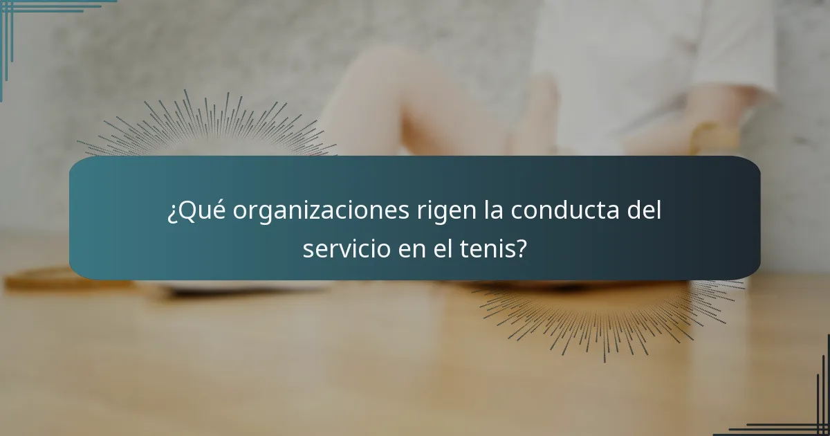 ¿Qué organizaciones rigen la conducta del servicio en el tenis?