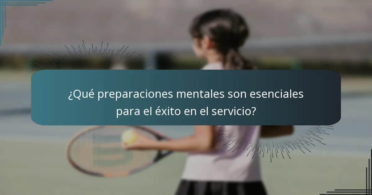 ¿Qué preparaciones mentales son esenciales para el éxito en el servicio?