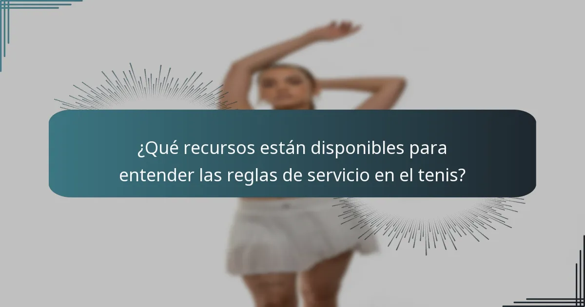 ¿Qué recursos están disponibles para entender las reglas de servicio en el tenis?