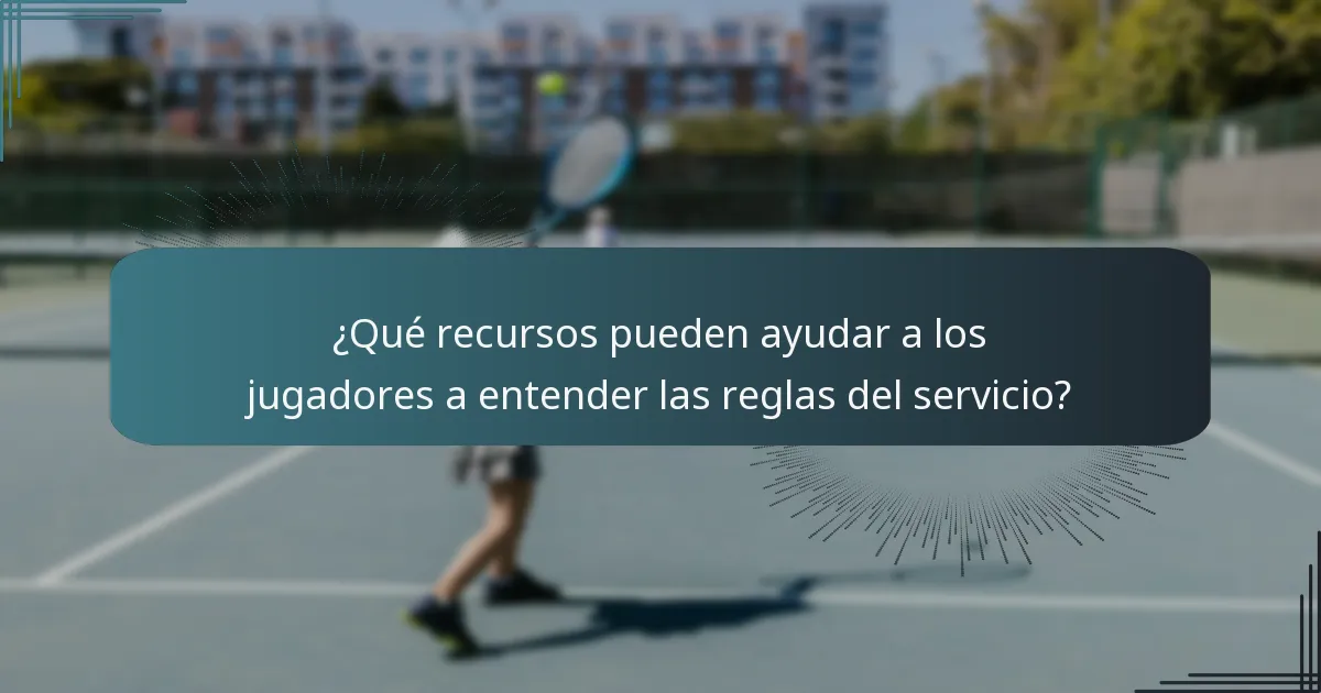 ¿Qué recursos pueden ayudar a los jugadores a entender las reglas del servicio?