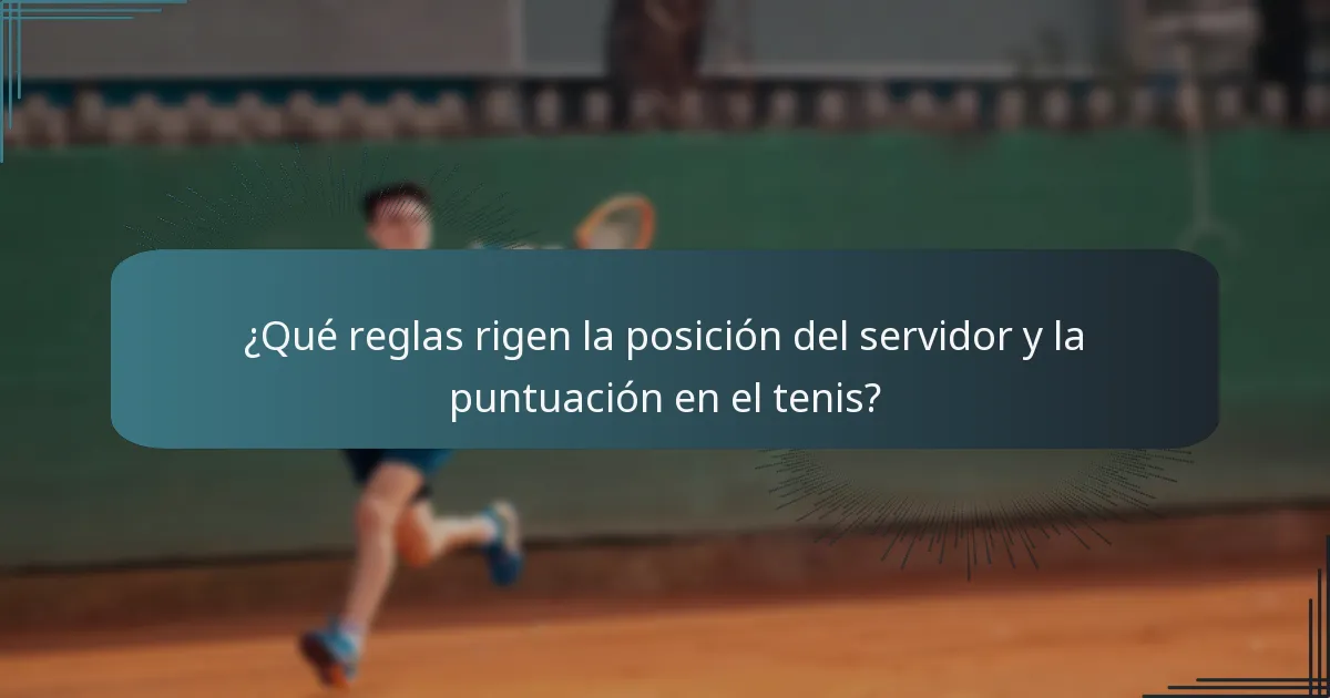 ¿Qué reglas rigen la posición del servidor y la puntuación en el tenis?