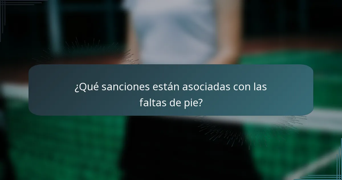 ¿Qué sanciones están asociadas con las faltas de pie?