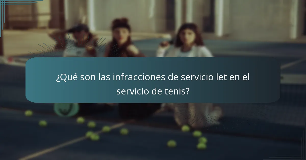 ¿Qué son las infracciones de servicio let en el servicio de tenis?