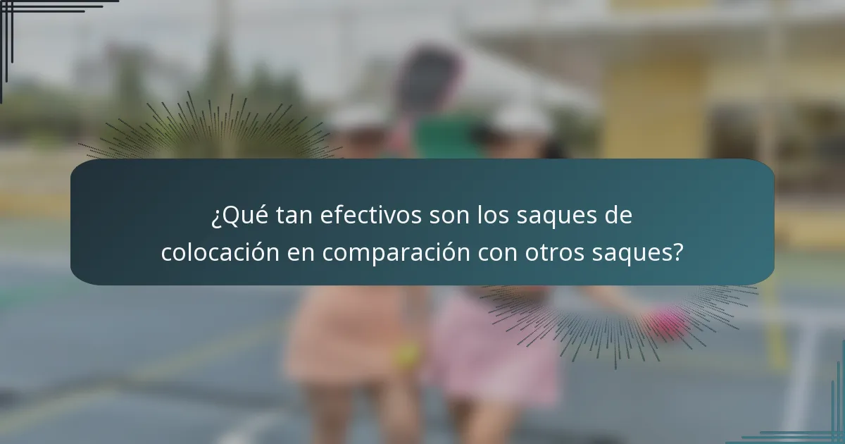 ¿Qué tan efectivos son los saques de colocación en comparación con otros saques?