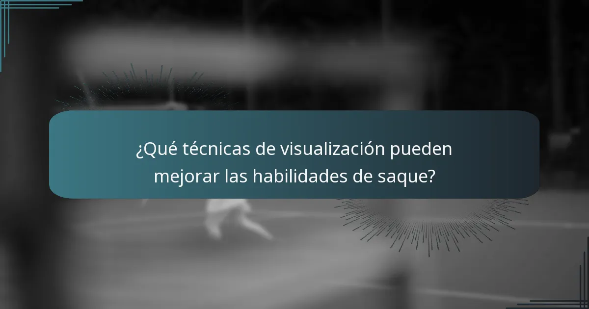 ¿Qué técnicas de visualización pueden mejorar las habilidades de saque?