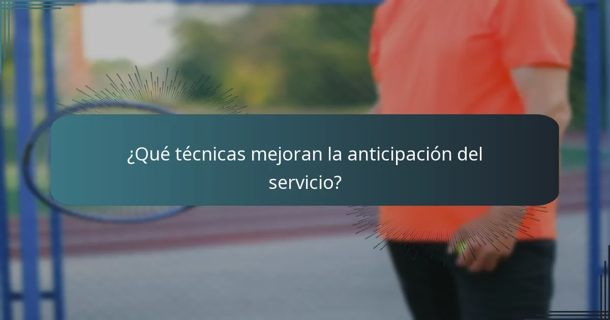 ¿Qué técnicas mejoran la anticipación del servicio?